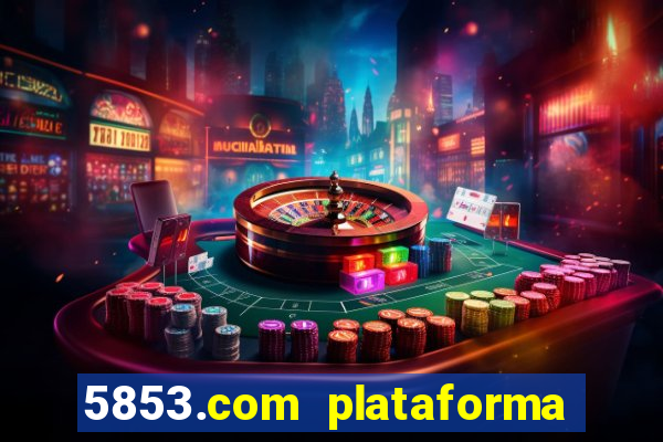 5853.com plataforma de jogos